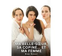 Ma belle-soeur, sa copine... Et ma femme: Histoires Érotiques Interdites de Sexe Tabou pour Adultes: 654