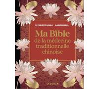 Ma Bible de la médecine traditionnelle chinoise