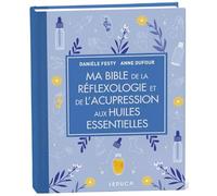 Ma bible de la réflexologie et de l'acupression aux huiles essentielles