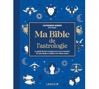 Ma bible de l'astrologie: Le guide illustré complet pour tout connaître de l'astrologie et réaliser son thème astral
