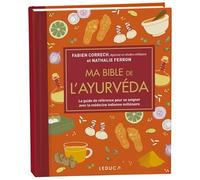 Ma bible de l'ayurvéda: Le guide de référence pour se soigner avec la médecine indienne millénaire
