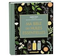 Ma bible des huiles essentielles: L'édition enrichie du livre de référence, illustrée et 100% en couleurs