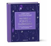 Ma bible des points qui guérissent: Le guide de référence pour se soigner grâce à l’acupression