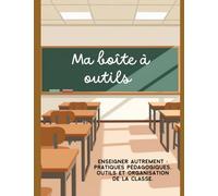 Ma boîte à outils: Gagner du temps, s’organiser, préparer ses cours et enseigner plus sereinement