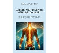Ma boîte a outils sophro gérer mes douleurs: 50 exercices pratiques: 6