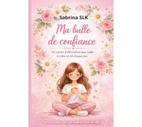 Ma bulle de confiance: Un carnet d'affirmations pour t'aider à croire en toi chaque jour