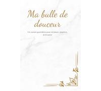 Ma bulle de douceur: Un carnet quotidien pour m’aimer, respirer, m’écouter