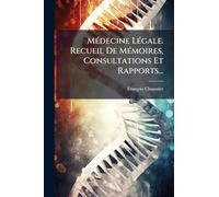 MÃ(c)decine LÃ(c)gale. Recueil De MÃ(c)moires, Consultations Et Rapports...