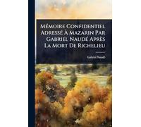 MÃ(c)moire Confidentiel AdressÃ(c) À Mazarin Par Gabriel NaudÃ(c) Après La Mort De Richelieu