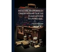 MÃ(c)moire, Rapports Et Observations Sur Les Fumigations Sulfureuses...