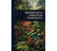 MÃ(c)moire Sur La Famille Des CrassulacÃ(c)es
