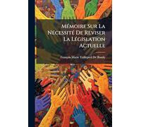 MÃ(c)moire Sur La NÃ(c)cessitÃ(c) De Reviser La LÃ(c)gislation Actuelle