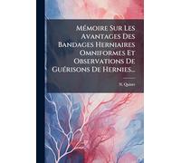 MÃ(c)moire Sur Les Avantages Des Bandages Herniaires Omniformes Et Observations De GuÃ(c)risons De Hernies...