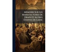 MÃ(c)moire Sur Les Manufactures De Draps Et Autres Étoffes De Laine