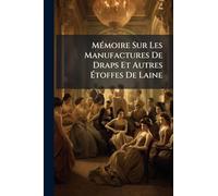 MÃ(c)moire Sur Les Manufactures De Draps Et Autres Étoffes De Laine