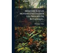 MÃ(c)moire Sur Les Moyens D'accelerer Les Progrès De Botanique...
