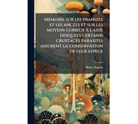MÃ(c)moire sur les pranizes et les ancÃ(c)es et sur les moyens curieux Ã l'aide desquels certains crustacÃ(c)s parasites assurent la conservation de leur espèce