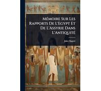 MÃ(c)moire Sur Les Rapports De L'Egypt Et De L'Assyrie Dans L'AntiquitÃ(c)