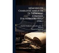 MÃ(c)moires De Charlotte-amÃ(c)lie De La TrÃ(c)moille, Comtesse D'altenbourg (1652-1719)....