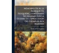MÃ(c)moires De M. Le Marquis De Feuquière, ...contenant Ses Maximes Sur La Guerre Et L'application Des Exemples Aux Maximes