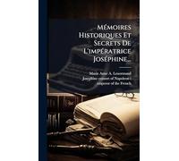 MÃ(c)moires Historiques Et Secrets De L'impÃ(c)ratrice JosÃ(c)phine...