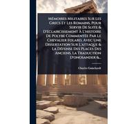 MÃ(c)moires Militaires Sur Les Grecs Et Les Romains, Pour Servir De Suite & D'Ã(c)claircissement Ã L'histoire De Polybe CommentÃ(c)e Par Le Chevalier Folard, Avec Une Dissertation Sur L'attaque & La DÃ(c)fense Des Places Des Anciens, La Traduction D'