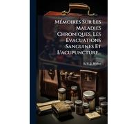 MÃ(c)moires Sur Les Maladies Chroniques, Les Évacuations Sanguines Et L'acupuncture...