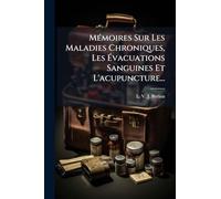 MÃ(c)moires Sur Les Maladies Chroniques, Les Évacuations Sanguines Et L'acupuncture...