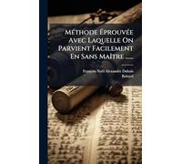MÃ(c)thode ÉprouvÃ(c)e Avec Laquelle On Parvient Facilement En Sans MaÃ(R)tre ......