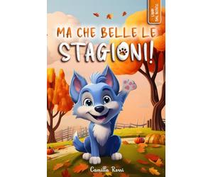 Ma che belle le stagioni: Ediz. a colori