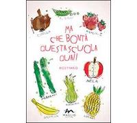 Ma che bontà questa scuola qua!! Ricettario