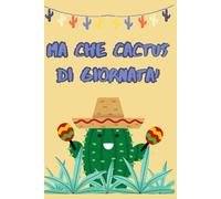 Ma che cactus di giornata!: Quaderno a quadretti