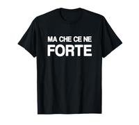 Ma Che Ce Ne Forte Maglietta