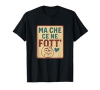 Ma Che Ce Ne Fott' - Frase Napoletana Maglietta