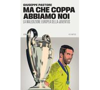 Libri Giuseppe Pastore - Ma Che Coppa Abbiamo Noi. La Maledizione Europea Della