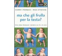 Ma che gli frulla per la testa? Che cosa pensano i bambini da 0 a 6 anni