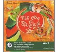 Ma che musica! Brani di classica e jazz da ascoltare e da guardare per bambini da 0 a 6 anni secondo la Music Learning Theory di Edwin E. Gordon. Ediz. illustrata. Con CD Audio. Vol. 3