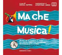 Ma che musica! Brani di classica e jazz da ascoltare e da guardare per bambini da 0 a 6 anni secondo la Music Learning Theory di Edwin E. Gordon. Con Playlist online (Vol. 1)