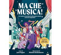 Ma che musica L'avventura straordinaria della musica classica e dei suoi ...