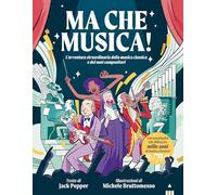 Ma che musica L'avventura straordinaria della musica classica e dei suoi ...