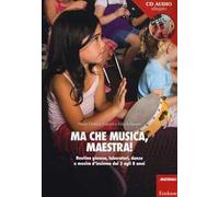 Ma che musica, maestra! Routines giocose, laboratori, danze e musica d'insieme dai 3 agli 8 anni. Con CD Audio