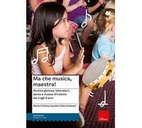 Ma che musica, maestra! Routines giocose, laboratori, danze e musica d'insieme dai 3 agli 8 anni. Nuova ediz. Con CD Audio