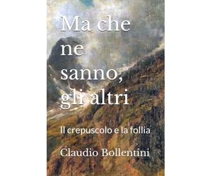 Ma che ne sanno, gli altri: Il crepuscolo e la follia