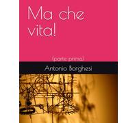 Ma che vita!: (parte prima)