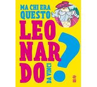 Ma chi era questo Leonardo da Vinci?