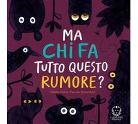 MA CHI FA TUTTO QUESTO RUMORE? EDIZ. A COLORI - Claire Celine - 2023