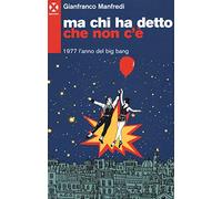 Ma chi ha detto che non c'è. 1977 l'anno del big bang
