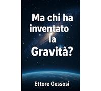 Ma chi ha inventato la Gravità