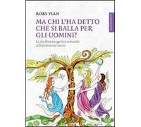 Libri Roby Vian - Ma Chi L'ha Detto Che Si Balla Per Gli Uomini? La Via Bioenerg