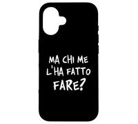 Ma chi me l'ha fatto fare? Come complicarsi la vita. V1 Custodia per iPhone 16